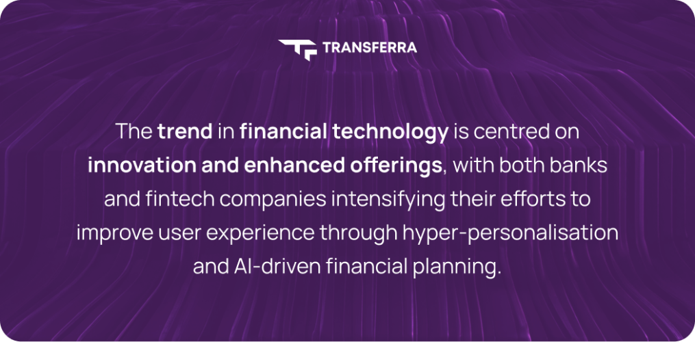 The trend in financial technology is centred on innovation and enhanced offerings, with both banks and fintech companies intensifying their efforts to improve user experience through hyperpersonalisation and AI-driven financial planning.