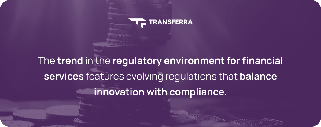 The trend in the regulatory environment for financial services features evolving regulations that balance innovation with compliance.