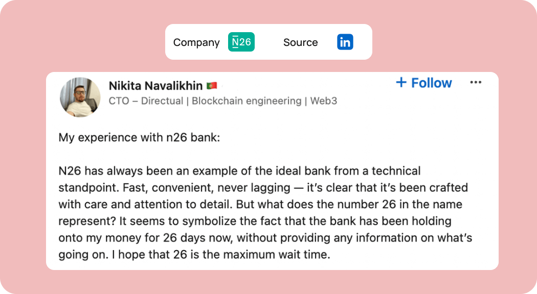 N26 faces challenges such as sudden account closures, strict anti-money laundering measures, and limited product range. Users often express concern about unexpected account closures, which can damage a company's reputation, disrupt customer relationships, and impede long-term growth. Strict anti-money laundering measures can lead to account freezes, especially for businesses relying on high transaction volumes and rapid sales. 